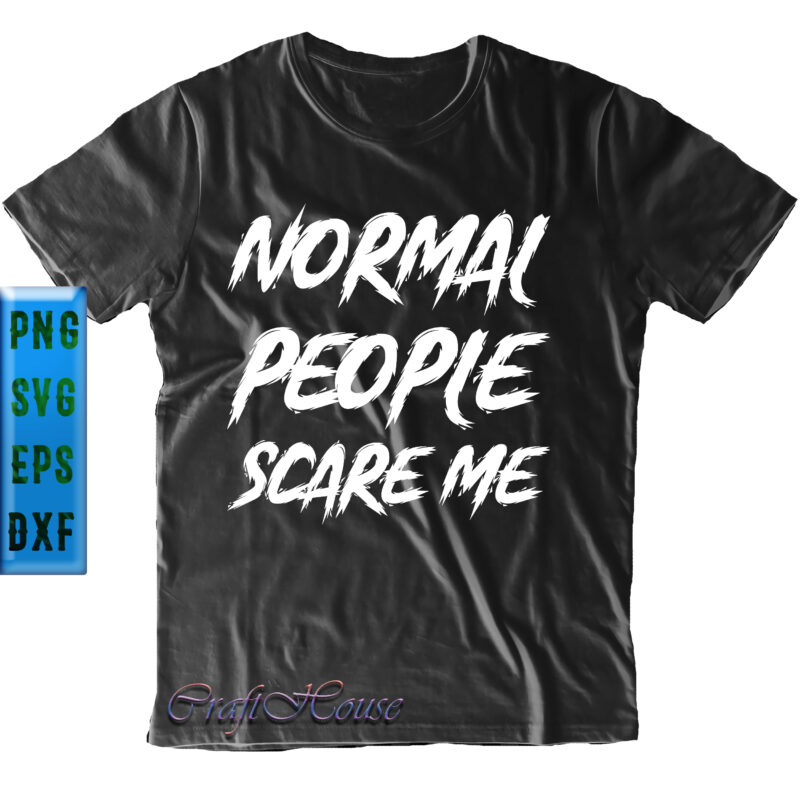 Normal People Scare Me t shirt design, Normal People Scare Me Svg, Halloween Svg, Halloween Night, Halloween Graphics, Halloween design, Halloween quote, Halloween vector