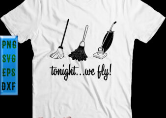 Tonight We Fly Broom Vacuum Cleaner t shirt design, Tonight We Fly Svg, Halloween Svg, Halloween Night, Halloween Graphics, Halloween design, Halloween Quote, Funny halloween