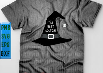 The Best Witch Halloween t shirt design, Witch Hat Svg, The Best Witch Svg, Halloween Svg, Halloween Night, Halloween Graphics, Halloween design, Halloween Quote, Funny halloween