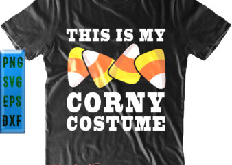 This Is My Corny Costume t shirt design, This Is My Corny Costume Svg, Halloween Svg, Halloween Night, Halloween Graphics, Halloween design, Halloween Quote, Funny Halloween