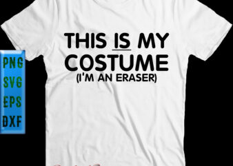 This Is My Costume I’m An Eraser t shirt design, This Is My Costume Svg, I’m An Eraser Svg, Halloween Svg, Halloween Night, Halloween Graphics