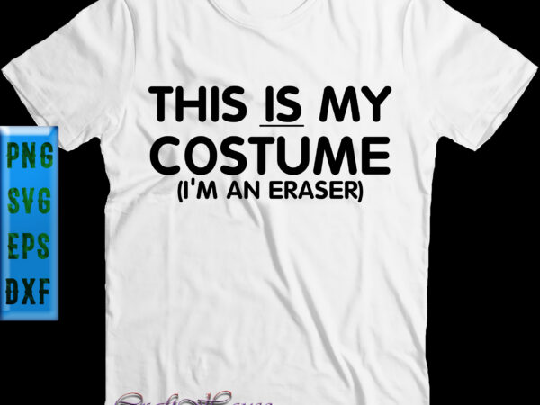 This is my costume i’m an eraser t shirt design, this is my costume svg, i’m an eraser svg, halloween svg, halloween night, halloween graphics