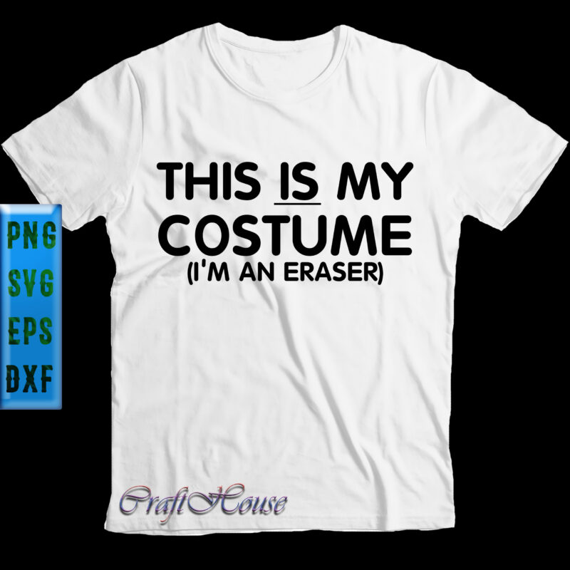 This Is My Costume I’m An Eraser t shirt design, This Is My Costume I’m An Eraser, This Is My Costume Svg, I’m An Eraser Svg, Halloween Svg, Halloween Night, Halloween Graphics