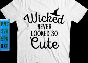 Wicked Never Looked So Cute t shirt design, Wicked Never Looked So Cute Svg, Halloween Svg, Halloween Night, Halloween Graphics, Halloween design, Halloween Quote, Funny Halloween