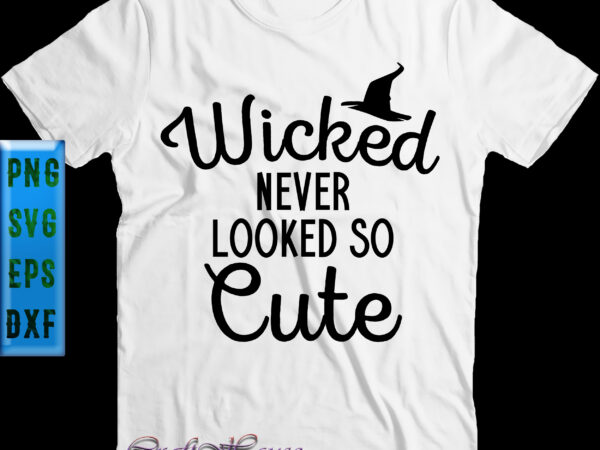 Wicked never looked so cute t shirt design, wicked never looked so cute svg, halloween svg, halloween night, halloween graphics, halloween design, halloween quote, funny halloween