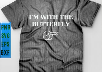 I’m With The Butterfly t shirt design, Butterfly Svg, Butterfly vector, I’m With The Butterfly Svg, I’m With The Butterfly vector, Hand pointing towards Svg