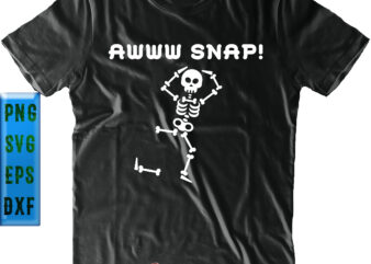 Awww Snap Skeleton t shirt design, Funny Halloween, Skeleton Svg, Halloween Svg, Halloween design