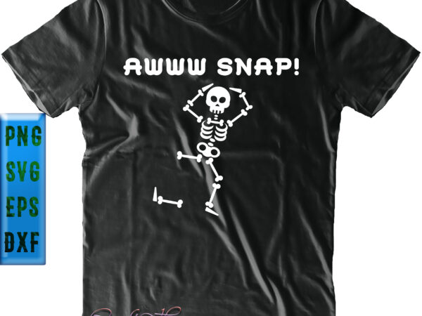 Awww snap skeleton t shirt design, funny halloween, skeleton svg, halloween svg, halloween design