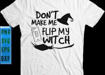 Dont Make Me Flip My Witch Svg, Halloween Svg, Halloween Graphics, Halloween Quote