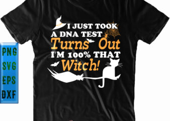 I Just Took a DNA Test Turns Out I’m 100% That Witch Svg, Halloween Svg, I’m 100% That Witch t shirt design for sale
