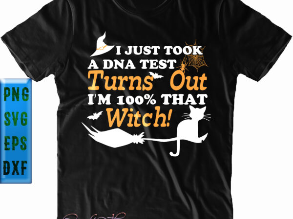 I just took a dna test turns out i’m 100% that witch svg, halloween svg, i’m 100% that witch t shirt design for sale