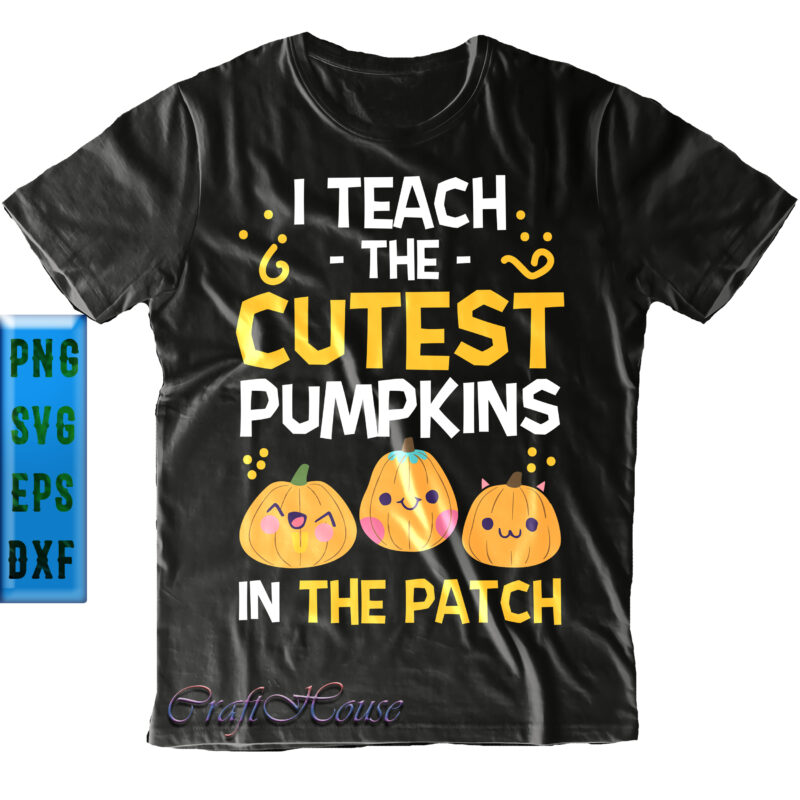 I Teach The Cutest Pumpkin In The Patch Svg, Halloween Svg, I Teach The Cutest Pumpkin