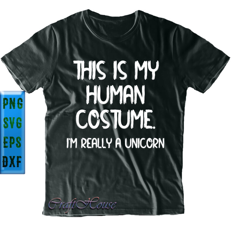 This Is My Human Costume. I’m Really A Unicorn Svg, Halloween Svg, Halloween Quote