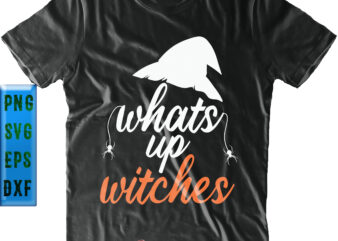 Whats Up Witches Svg, Halloween Svg, Halloween Quote