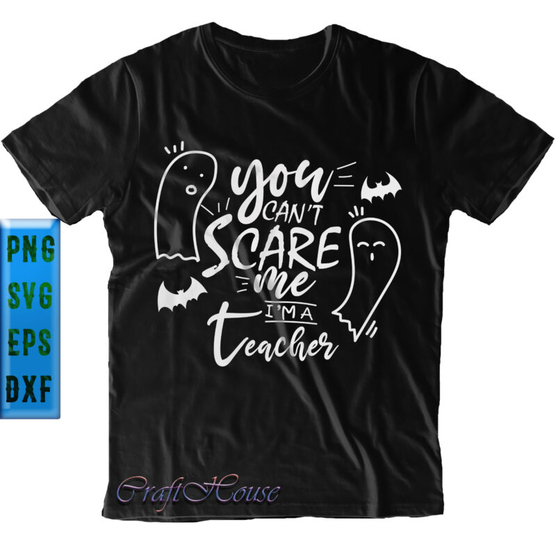 You Can’t Scare Me I’m A Teacher Svg, Halloween Svg, Halloween Quote