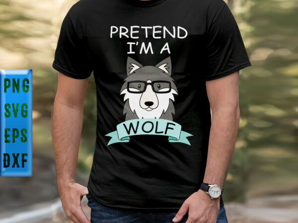 Pretend i’m a wolf svg, pretend i’m a wolf t shirt design, wolf svg, wolf vector, i’m a wolf svg, i’m a wolf vector, wolf wearing glasses svg, wolf wearing