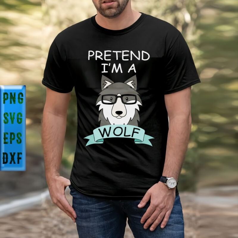 Pretend I'm A Wolf Svg, Pretend I'm A Wolf t shirt design, Wolf Svg, Wolf vector, I'm A Wolf Svg, I'm A Wolf vector, Wolf wearing Glasses Svg, Wolf wearing