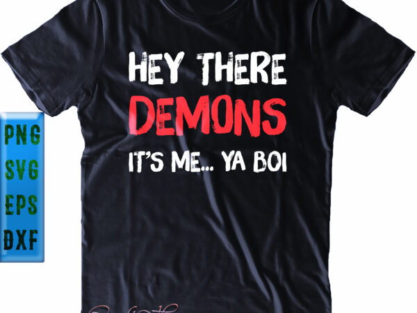 Hey there demons it’s me…ya boi svg, hey there demons it’s me png, demons svg, ya boi svg, halloween svg, halloween party, halloween quote, halloween night, funny halloween, pumpkin svg, graphic t shirt