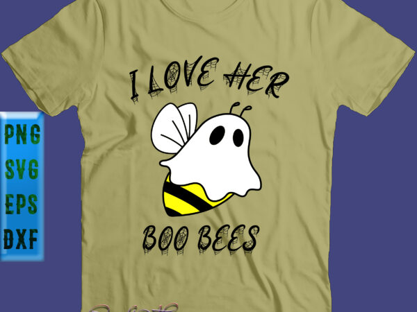 I love her boo bees svg, boo bees svg, halloween svg, halloween party, halloween quote, halloween night, funny halloween, pumpkin svg, witch svg, ghost svg, halloween death t shirt design for sale