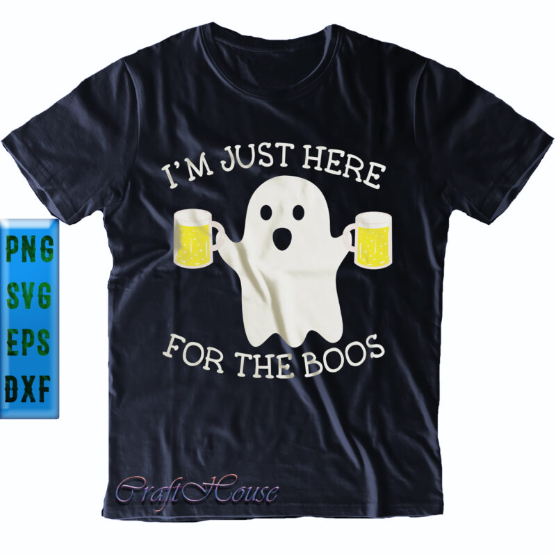 I'm Just Here Beer For The Boos. I'm Just Here For The Boos Svg, Beer Svg, Halloween Svg, Halloween Party, Halloween Quote, Halloween Night, Funny Halloween, Pumpkin Svg, Witch Svg,