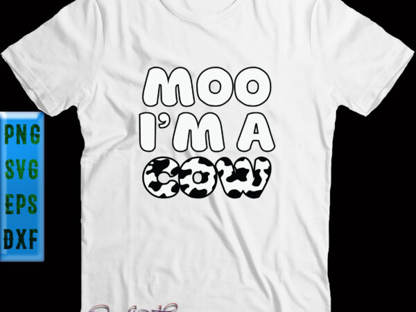 Moo i’m a cow svg, cow svg, cow print svg, cow pattern svg, cow letters svg, halloween animal costume shirt, funny cow halloween party, halloween svg, funny halloween, halloween party, t shirt designs for sale