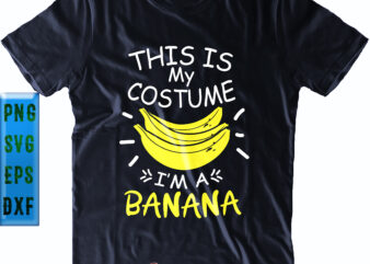 This Is My Costume I’m A Banana Svg, This Is My Costume Svg, I’m A Banana Svg, Banana Svg, Halloween Svg, Funny Halloween, Halloween Party, Halloween Quote, Halloween Night, Pumpkin