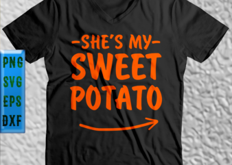 She’s My Sweet Potato t shirt design, She’s My Sweet Potato Svg, She’s My Sweet Potato vector, Potato Svg, She’s My vector, Potato vector