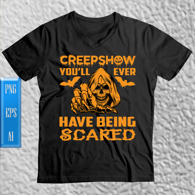 Creepshow you'll ever have being scared t shirt design, Creepshow you'll ever have being scared vector, Halloween Night, Ghost, Halloween Png, Pumpkin, Witch, Witches, Spooky, Halloween Party, Spooky season, Trick