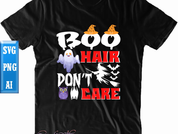 Boo hair don’t care t shirt design, boo hair don’t care svg, halloween t shirt design, halloween svg, halloween night, ghost svg, pumpkin svg, hocus pocus svg, witch svg, witches,