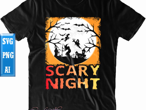 Scary night t shirt design, scary night svg, halloween t shirt design, halloween svg, halloween night, ghost svg, pumpkin svg, hocus pocus svg, witch svg, witches, spooky, halloween party, spooky