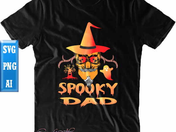 Spooky dad t shirt design, spooky dad svg, dad svg, halloween t shirt design, halloween svg, halloween night, ghost svg, pumpkin svg, hocus pocus svg, witch svg, witches, spooky, halloween