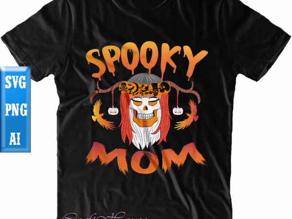 Spooky mom svg, spooky mom t shirt design, mom svg, halloween t shirt design, halloween svg, halloween night, ghost svg, pumpkin svg, hocus pocus svg, witch svg, witches, spooky, halloween