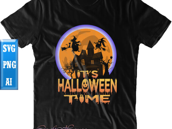 It’s halloween time svg, halloween t shirt design, halloween svg, halloween night, ghost svg, pumpkin svg, hocus pocus svg, witch svg, witches, spooky, halloween party, spooky season svg