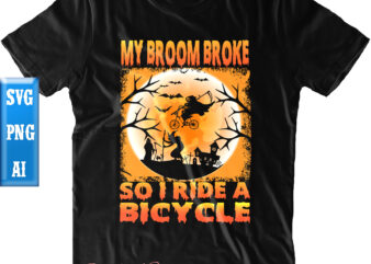 My Broom Broke So I Ride A Bicycle Svg, Halloween t shirt design, Halloween Svg, Halloween Night, Ghost svg, Halloween vector, Pumpkin Svg, Witch svg, Witches, Spooky, Halloween Party