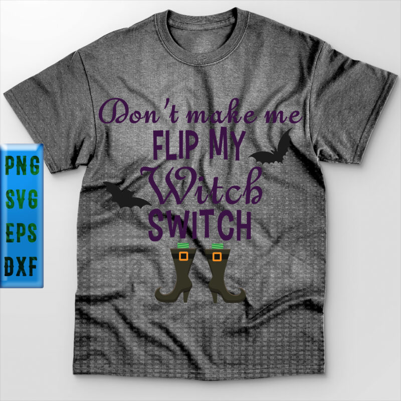 Don't Make Me Flip My Witch Switch t shirt design, Don't Make Me Flip My Witch Switch Svg, Halloween t shirt design, Halloween Svg, Halloween Night, Ghost svg, Pumpkin svg,