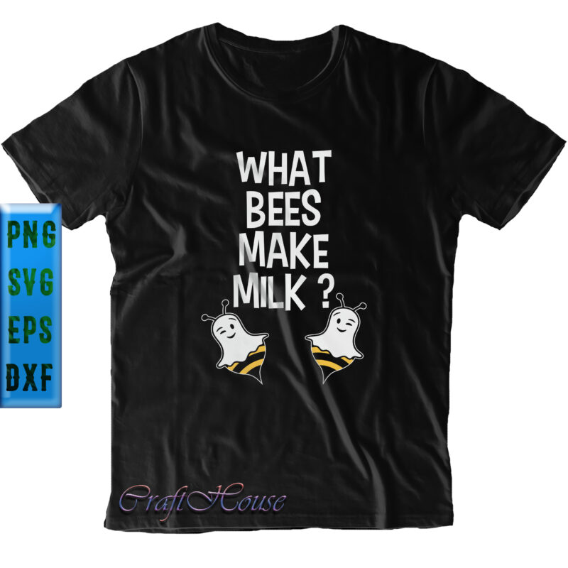 What Bees Make Milk t shirt design, Boo Bees, Halloween Svg, Halloween Night, Ghost svg, Halloween vector, Pumpkin Svg, Witch Svg