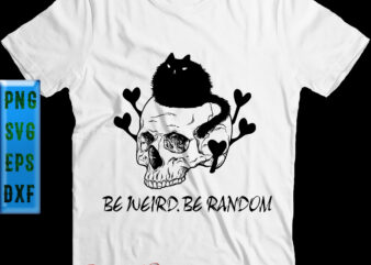 Be Weird Be Random t shirt design, Black Cat Skull Svg, Cat Svg, Be Weird Be Random Svg, Halloween Svg, Halloween Night, Ghost svg, Halloween vector