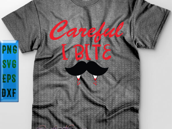Careful i bite vampire t shirt design, halloween svg, halloween night, ghost svg, halloween vector, pumpkin svg, witch svg, witches, spooky, halloween party