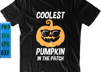 Coolest Pumpkin In The Patch Svg, Halloween t shirt design, Halloween Svg, Halloween Night, Ghost svg, Halloween vector, Pumpkin Svg, Witch Svg
