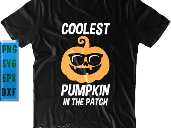 Coolest pumpkin in the patch svg, halloween t shirt design, halloween svg, halloween night, ghost svg, halloween vector, pumpkin svg, witch svg