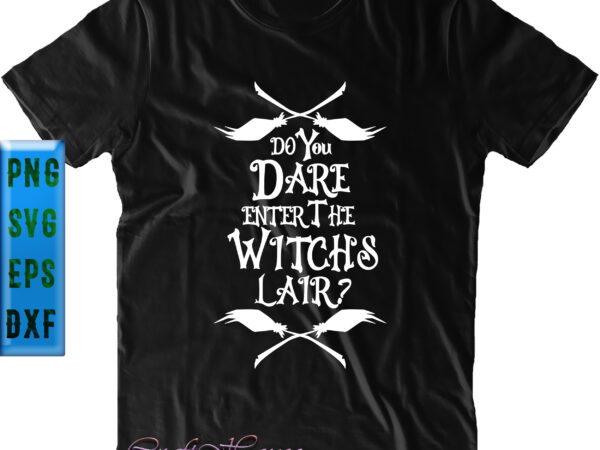 Do you dare enter the witch lair svg, halloween t shirt design, halloween svg, halloween night, ghost svg, halloween vector, pumpkin svg, witch svg, witches, spooky, halloween party, spooky season,