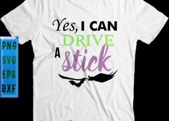 Yes-I Can Drive A Stick t shirt design, Yes i can drive a stick Svg, Halloween Svg, Halloween Night, Ghost svg, Pumpkin svg, Hocus Pocus Svg, Witch svg, Witches, Spooky,