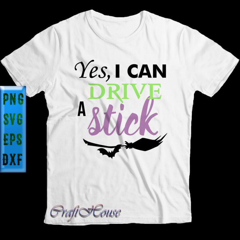 Yes-I Can Drive A Stick t shirt design, Yes i can drive a stick Svg, Halloween Svg, Halloween Night, Ghost svg, Pumpkin svg, Hocus Pocus Svg, Witch svg, Witches, Spooky,