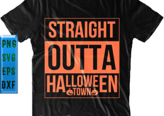 Straight Outta Halloween Town Svg, Halloween Town Funny Pumpkin t shirt design, Halloween Svg, Halloween Night, Ghost svg, Halloween vector, Pumpkin Svg