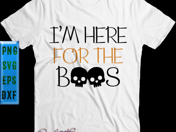 I’m here for the boos skulls t shirt design, i’m here for the boos svg, halloween svg, halloween night, pumpkin svg, witch svg, ghost svg, halloween vector, witches, spooky, halloween