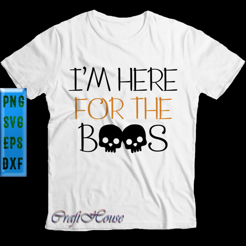 I'm Here For The Boos Skulls t shirt design, I'm Here For The Boos Svg, Halloween Svg, Halloween Night, Pumpkin Svg, Witch Svg, Ghost Svg, Halloween vector, Witches, Spooky, Halloween