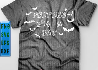 Pretend I’m A Bat Svg, Halloween t shirt design, Halloween Svg, Halloween Night, Pumpkin Svg, Witch Svg, Ghost Svg, Halloween vector, Witches, Zombie, Spooky, Halloween Party