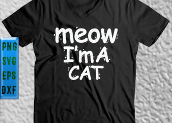 Meow I’m a cat Svg, Meow Svg, Cat Svg, Cat vector, Kitten Svg, Kitten vector, I’m a cat Svg, I’m a cat vector, Kitty Cat Svg