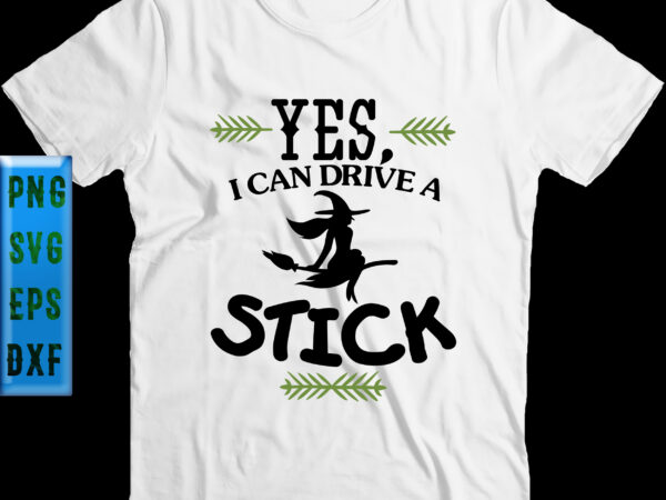 Yes i can drive a stick t shirt design, yes i can drive a stick svg, halloween svg, halloween night, ghost svg, pumpkin svg, hocus pocus svg, witch svg, witches,