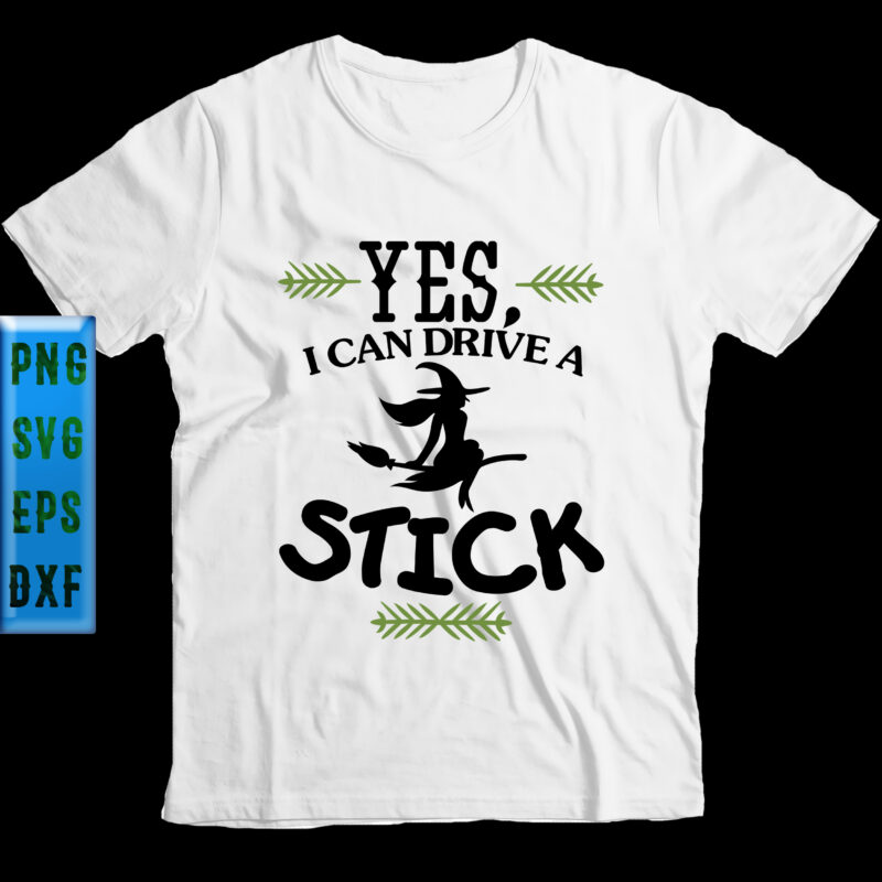 Yes I Can Drive A Stick t shirt design, Yes i can drive a stick Svg, Halloween Svg, Halloween Night, Ghost svg, Pumpkin svg, Hocus Pocus Svg, Witch svg, Witches,